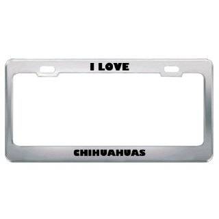 Love Chihuahuas Animals Metal License Plate Frame Tag Holder by 