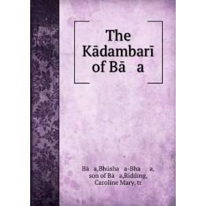   á¹­a, son of BÄá¹?a,Ridding, Caroline Mary, tr BÄá¹?a Books