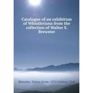   of Walter S. Brewster Walter Stone, 1872 ,Caxton Club Brewster Books