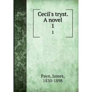  Cecils tryst. A novel. 1 James, 1830 1898 Payn Books