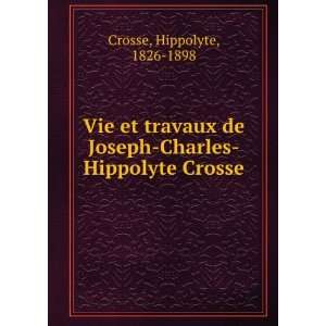   de Joseph Charles Hippolyte Crosse: Hippolyte, 1826 1898 Crosse: Books