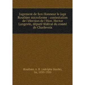   de Charlevoix A. B. (Adolphe Basile), Sir, 1839 1920 Routhier Books