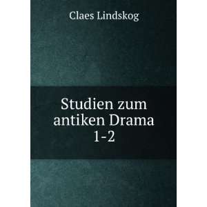  Studien zum antiken Drama. 1 2 Claes Lindskog Books