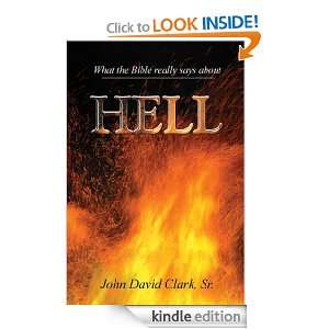 Hell What does the Bible really say? John Clark  Kindle 
