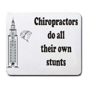  Chiropractors do all their own stunts Mousepad Office 