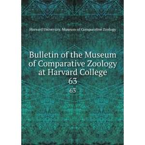   Harvard College. 63: Harvard University. Museum of Comparative Zoology