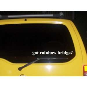  got rainbow bridge? Funny decal sticker Brand New 