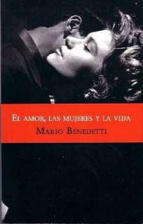   El amor, las mujeres y la vida by Mario Benedetti 