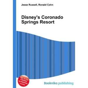    Disneys Coronado Springs Resort Ronald Cohn Jesse Russell Books