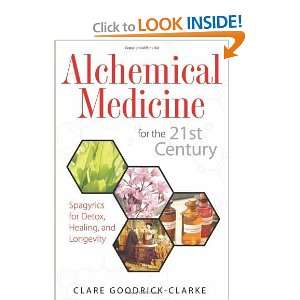 Alchemical Medicine for the 21st Century Spagyrics for Detox, Healing 
