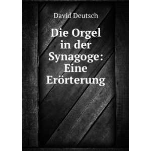    Die Orgel in der Synagoge Eine ErÃ¶rterung David Deutsch Books