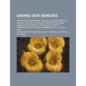  Saving our seniors: preventing elder abuse, neglect, and 