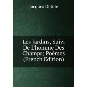   homme Des Champs; PoÃ¨mes (French Edition): Jacques Delille: Books