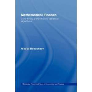 Mathematical Finance Core Theory, Problems and Statistical Algorithms 