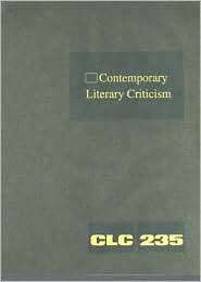 Contemporary Literary Criticism, Volume 235 Criticism of the Works of 