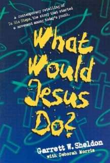   What Would Jesus Do? by Garrett W. Sheldon, B&H 