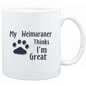   Mug White  MY Weimaraner THINKS I AM GREAT  Dogs
