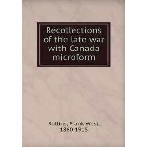  Recollections of the late war with Canada microform Frank 
