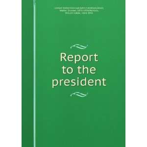  Report to the president Hines, Walker Downer, 1870 1934 