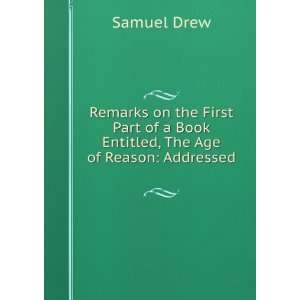   of a Book Entitled, The Age of Reason Addressed . Samuel Drew Books