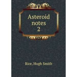 Asteroid notes. 2 Hugh Smith Rice Books