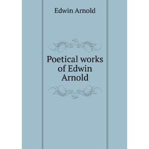  Poetical works of Edwin Arnold: Edwin Arnold: Books