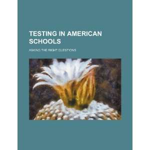  Testing in American schools: asking the right questions 