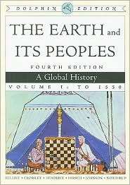 The Earth and Its Peoples A Global History, Volume I, Dolphin Edition 