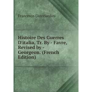  Histoire Des Guerres Ditalia, Tr. By   Favre, Revised by 
