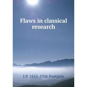    Flaws in classical research J P. 1853 1926 Postgate Books