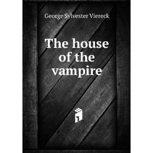  The house of the vampire George Sylvester Viereck Books