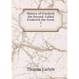  the Second Called Frederick the Great. 1 Thomas Carlyle Books
