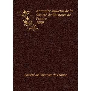 Annuaire bulletin de la SociÃ©tÃ© de lhistoire de France. 1889 