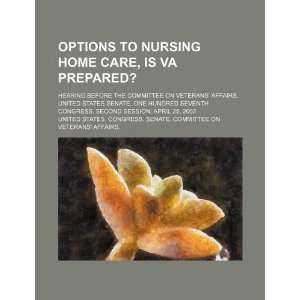  Options to nursing home care, is VA prepared? hearing 