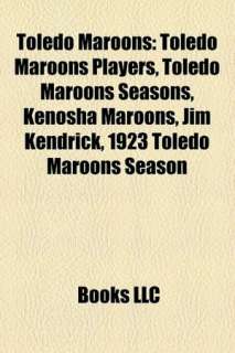   Jim Kendrick, 1923 Toledo Maroons Season by Books LLC, General Books