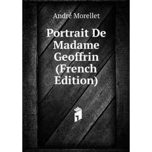  Portrait De Madame Geoffrin (French Edition) AndrÃ© Morellet Books