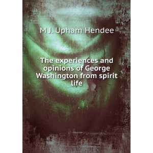 The experiences and opinions of George Washington from spirit life M 