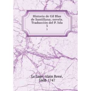 Historia de Gil Blas de Santillana; novela. TraducciÃ³n del P. Isla 