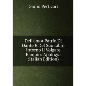   Volgare Eloquio Apologia (Italian Edition) Giulio Perticari Books