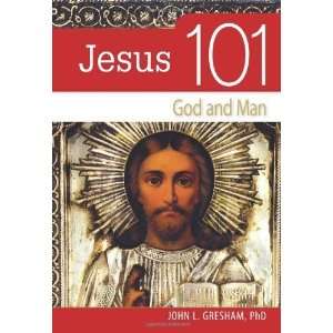   Jesus 101 God and Man [Paperback] John Gresham PhD Books