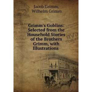   , with Illustrations . Wilhelm Grimm Jacob Grimm  Books