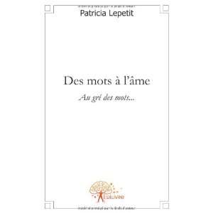   âme ; au gri des mots (9782812104077): Patricia Lepetit: Books