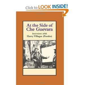  At the Side of Che Guevara Interviews With Harry Villegas 