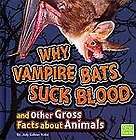 Why Vampire Bats Suck Blood and Other Gross Facts About Animals by 