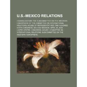  U.S. Mexico relations hearing before the Subcommittee on 