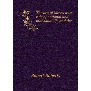  The law of Moses as a rule of national and individual life 