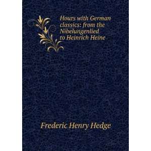   from the Nibelungenlied to Heinrich Heine Frederic Henry Hedge Books