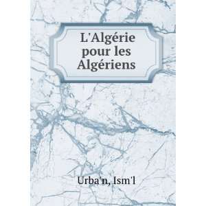  LAlgÃ©rie pour les AlgÃ©riens Isml Urban Books