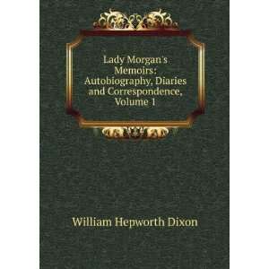   , Diaries and Correspondence, Volume 1 William Hepworth Dixon Books
