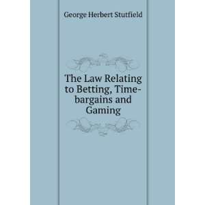  to betting, time bargains and gaming George Herbert. Stutfield Books